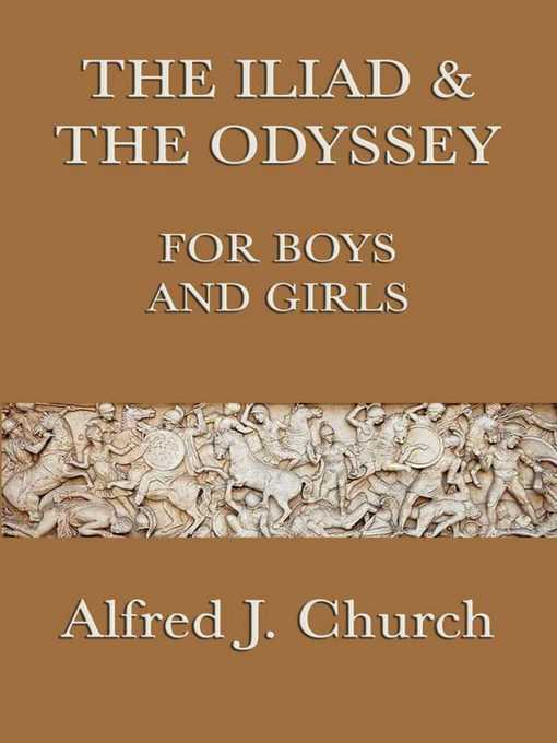 Title details for The Iliad and the Odyssey for Boys and Girls by Alfred J. Church - Available
